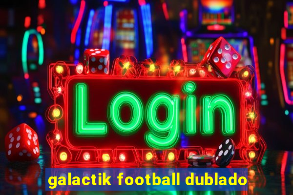 galactik football dublado